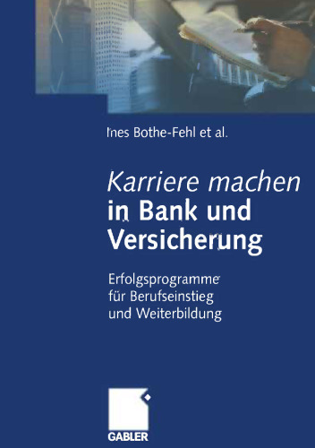 Karriere machen in Bank und Versicherung: Erfolgsprogramme für Berufseinstieg und Weiterbildung