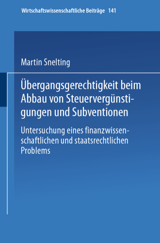 Übergangsgerechtigkeit beim Abbau von Steuervergünstigungen und Subventionen: Untersuchung eines finanzwissenschaftlichen und staatsrechtlichen Problems