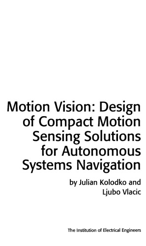 Motion Vision - Design of Compact Motion Sensing Solutions for Navigation of Autonomous Systems