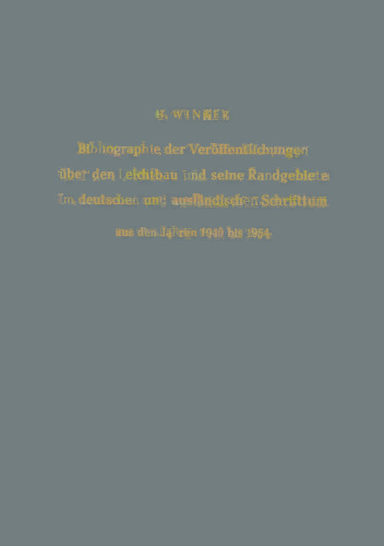 Bibliographie der Veröffentlichungen über den Leichtbau und seine Randgebiete im deutschen und ausländischen Schrifttum aus den Jahren 1940 bis 1954 / Bibliography of Publications on Light Weight Constructions and Related Fields in German and Foreign Literature from 1940 to 1954