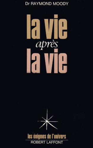 La vie après la vie : Enquête à propos d'un phénomène : la survie de la conscience après la mort