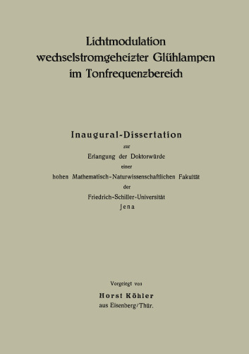 Lichtmodulation wechselstromgeheiƶter Glühlampen im Tonfrequenƶbereich: Inaugural-Dissertation zur Erlangung der Doktorwürde einer hohen Mathematisch-Naturwissenschaftlichen Fakultät der Friedrich-Schiller-Universität Jena