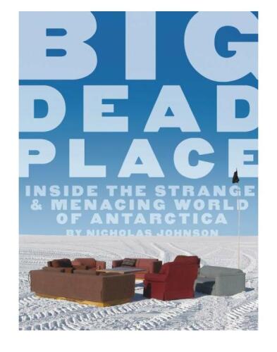 Big Dead Place: Inside the Strange and Menacing World of Antarctica