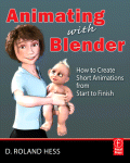 Animating with Blender. How to Create Short Animations from Start to Finish