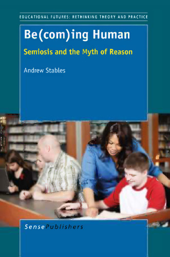 Be(com)ing Human: Semiosis and the Myth of Reason