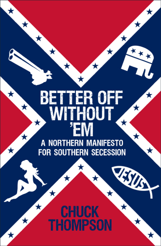 Better Off Without 'Em: A Northern Manifesto for Southern Secession