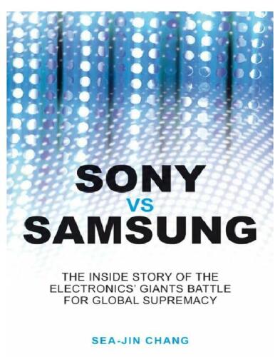 Sony vs Samsung: The Inside Story of the Electronics Giants' Battle For Global Supremacy