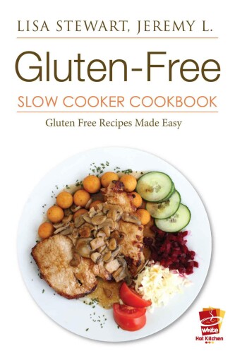 Gluten-Free Slow Cooker Cookbook: Gluten Free Diet Made Easy