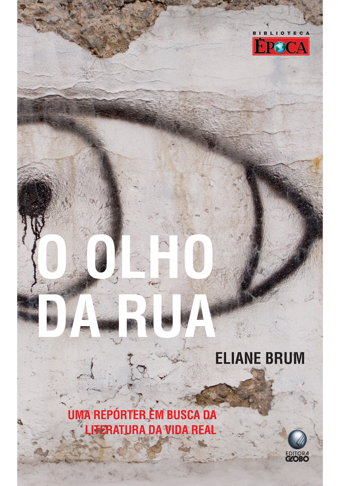 O Olho da Rua - Uma Repórter em Busca da Literatura da Vida Real