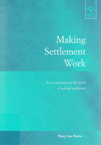 Making Settlement Work: An Examination of the Work of Judicial Mediators