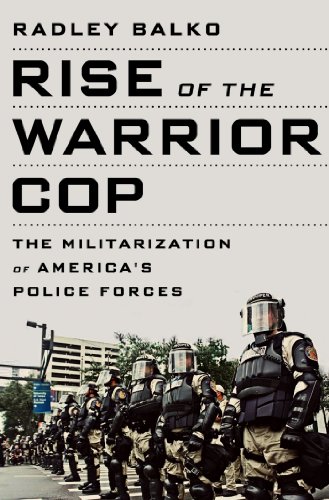 Rise of the Warrior Cop: The Militarization of America's Police Forces