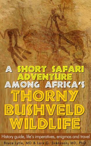 A short safari adventure among Africa's thorny bushveld wildlife: History guide, life's imperatives, enigmas and travel