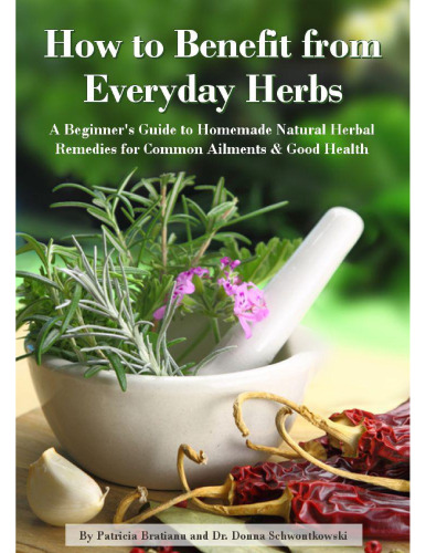 How to Benefit from Everyday Herbs - A Beginner's Guide to Homemade Natural Herbal Remedies for Common Ailments & Good Health