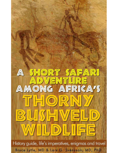 A short safari adventure among Africa's thorny bushveld wildlife: History guide, life's imperatives, enigmas and travel