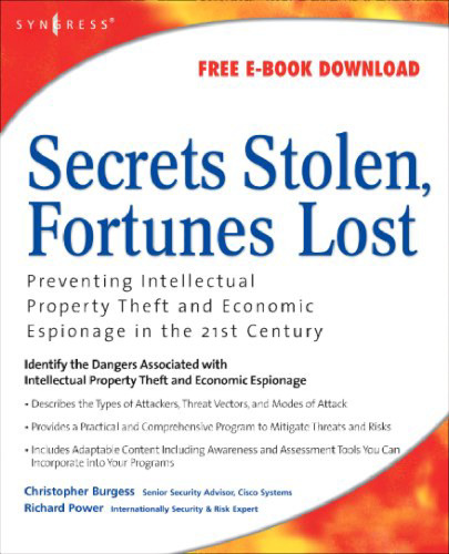 Secrets Stolen, Fortunes Lost: Preventing Intellectual Property Theft and Economic Espionage in the 21st Century