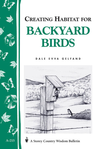 Creating Habitat for Backyard Birds: Storey's Country Wisdom Bulletin A-215