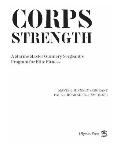 Corps Strength: A Marine Master Gunnery Sergeant's Program for Elite Fitness