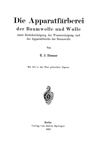 Die Apparatfärberei der Baumwolle und Wolle unter Berücksichtigung der Wasserreinigung und der Apparatbleiche der Baumwolle