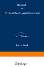 Handbuch der Physikalischen Maassbestimmungen: Zweiter Band: Einheiten und Dimensionen, Messungen für Längen, Massen, Volumina und Dichtigkeiten