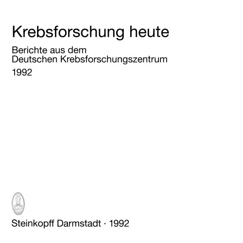 Krebsforschung heute: Berichte aus dem Deutschen Krebsforschungszentrum 1992