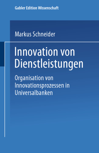 Innovation von Dienstleistungen: Organisation von Innovationsprozessen in Universalbanken