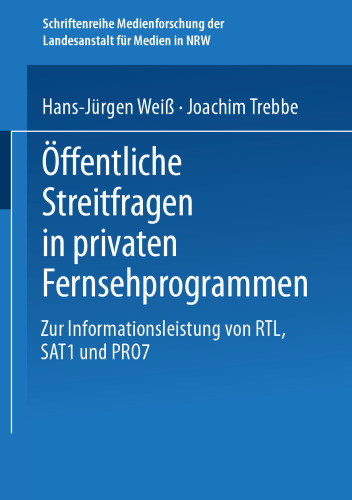 Öffentliche Streitfragen in privaten Fernsehprogrammen: Zur Informationsleistung von RTL, SAT1 und PRO7