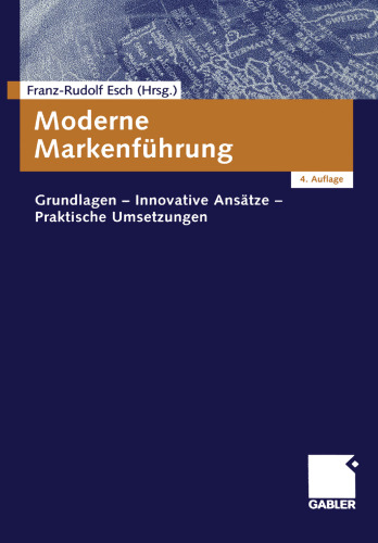 Moderne Markenführung: Grundlagen — Innovative Ansätze — Praktische Umsetzungen