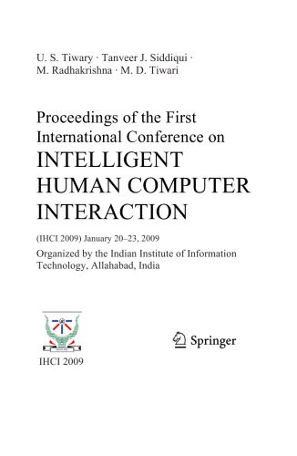 Proceedings of the First International Conference on Intelligent Human Computer Interaction: (IHCI 2009) January 20–23, 2009 Organized by the Indian Institute of Information Technology, Allahabad, India