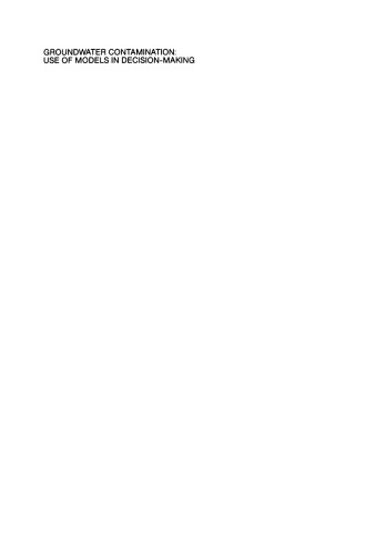 Groundwater Contamination: Use of Models in Decision-Making: Proceedings of the International Conference on Groundwater Contamination: Use of Models in Decision-Making, Amsterdam, The Netherlands, 26–29 October 1987, Organized by the International Ground Water Modeling Center (IGWMC), Indianapolis — Delft