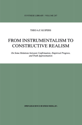 From Instrumentalism to Constructive Realism: On Some Relations between Confirmation, Empirical Progress, and Truth Approximation