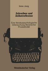 Schreiben und Selbstreflexion: Eine literaturpsychologische Untersuchung literarischer Produktivität