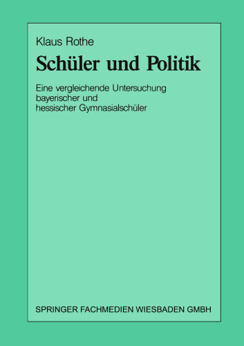 Schüler und Politik: Eine vergleichende Untersuchung bayerischer und hessischer Gymnasialschüler