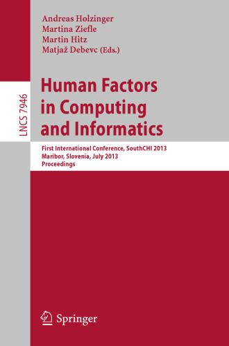 Human Factors in Computing and Informatics: First International Conference, SouthCHI 2013, Maribor, Slovenia, July 1-3, 2013. Proceedings