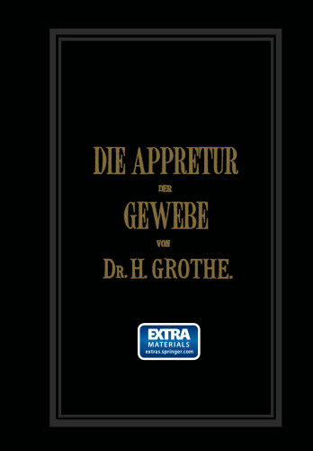 Die Appretur der Gewebe: Methoden, Mittel, Maschinen