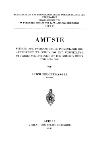 Amusie: Studien zur Pathologischen Psychologie der Akustischen Wahrnehmung und Vorstellung und Ihrer Strukturgebiete Besonders in Musik und Sprache