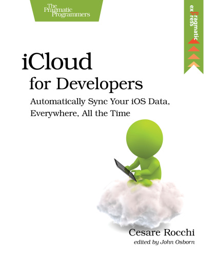 iCloud for Developers: Automatically Sync Your iOS Data, Everywhere, All the Time