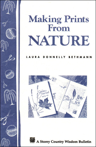 Making Prints from Nature: Storey's Country Wisdom Bulletin A-177