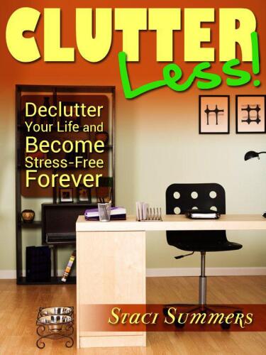 Clutter-Less! How to Declutter Your Life and Become Stress Free Forever