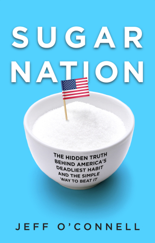 Sugar Nation: The Hidden Truth Behind America's Deadliest Habit and the Simple Way to Beat It