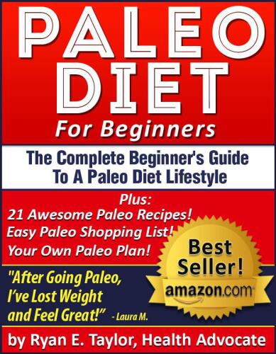 Paleo Diet For Beginners - The Complete Paleo Diet Guide Including 21 Delicious Paleo Recipes!