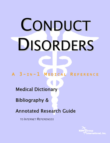 Conduct Disorders - A Medical Dictionary, Bibliography, and Annotated Research Guide to Internet References