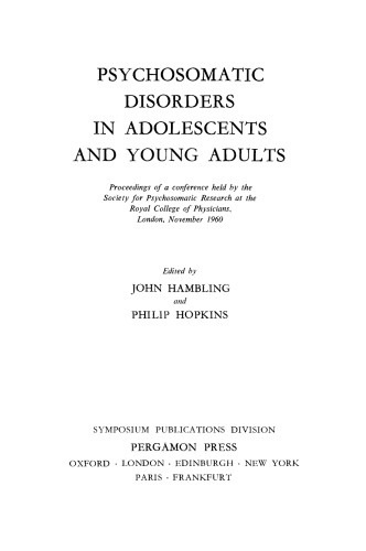 Psychosomatic Disorders in Adolescents and Young Adults. Proceedings of a Conference Held by the Society for Psychosomatic Research at the Royal College of Physicians, London. November 1960