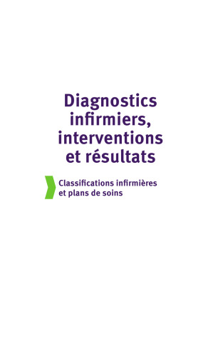 Diagnostics Infirmiers, Interventions et Résultats. Classifications infirmiéres et plans de soins