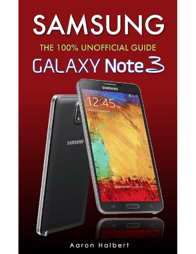 Samsung Galaxy Note 3: The 100% Unofficial User Guide