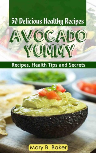 Avocado Yummy - 50 Delicious Healthy Recipes