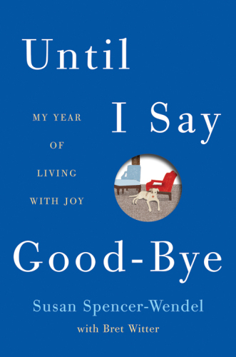 Until I Say Good-Bye: My Year of Living with Joy