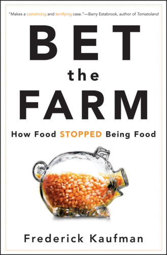 Bet the Farm: How Food Stopped Being Food