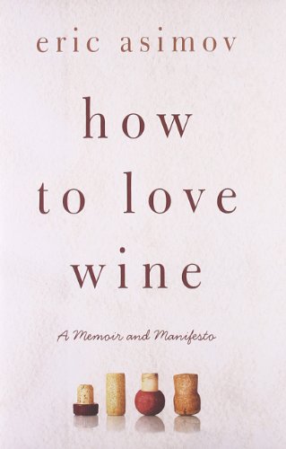 How to Love Wine: A Memoir and Manifesto