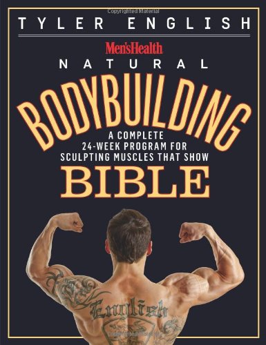 Men's Health Natural Bodybuilding Bible: A Complete 24-Week Program For Sculpting Muscles That Show