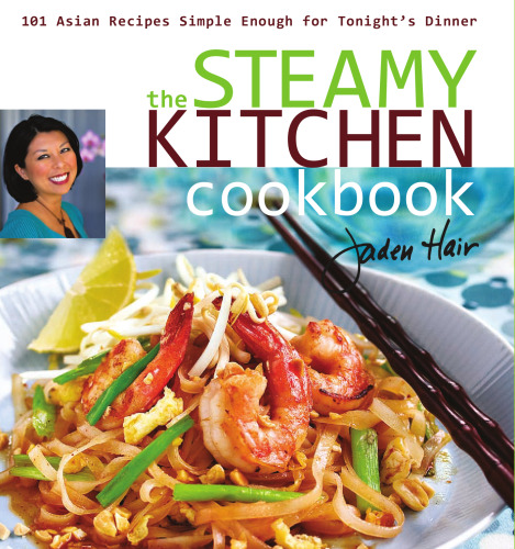 The Steamy Kitchen Cookbook: 101 Asian Recipes Simple Enough for Tonight’s Dinner
